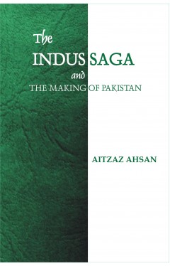 The Indus Saga And The Making Of Pakistan